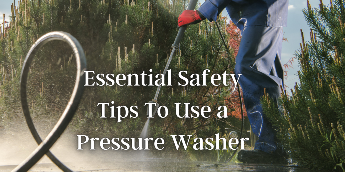 Essential Safety Tips To Use a Pressure Washer